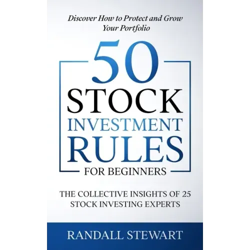 50 Stock Investment Rules for Beginners: The Collective Insights of 25 Stock Investing Experts