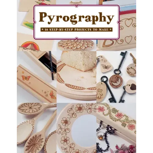 Pyrography: 18 Step-By-Step Projects to Make