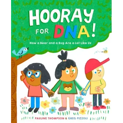 Hooray for Dna!: How a Bear and a Bug Are a Lot Like Us