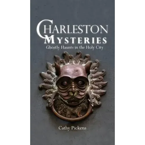Charleston Mysteries: Ghostly Haunts in the Holy City