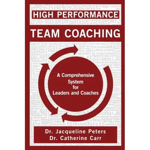 High Performance Team Coaching: A Comprehensive System for Leaders and Coaches