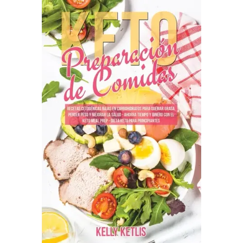 Preparación de Comidas Keto: Recetas Cetogénicas Bajas en Carbohidratos para Quemar Grasa, Perder Peso y Mejorar la Salud - Ahorra Tiempo y Dinero