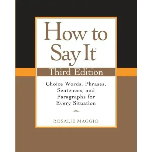 How to Say It: Choice Words, Phrases, Sentences, and Paragraphs for Every Situation