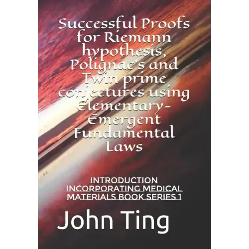 Successful Proofs for Riemann hypothesis, Polignac's and Twin prime conjectures using Elementary-Emergent Fundamental Laws: Introduction incorporating