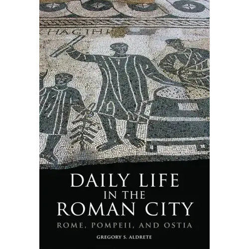 Daily Life in the Roman City: Rome, Pompeii, and Ostia