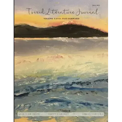 Torrid Literature Journal (Vol. XXVII): Vol. XXVII Fast-Forward