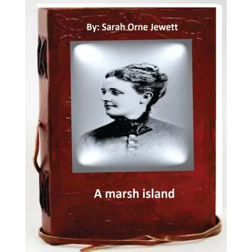 A marsh island.By: Sarah Orne Jewett (Original Classics)