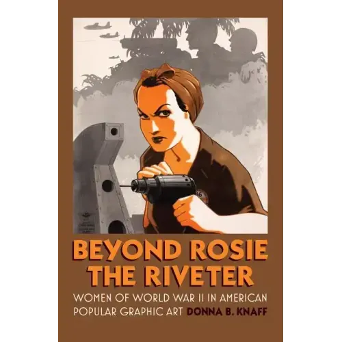 Beyond Rosie the Riveter: Women of World War II in American Popular Graphic Art