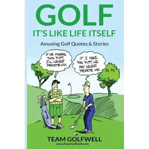 Golf: It's Like Life Itself. Amusing Golf Quotes & Stories