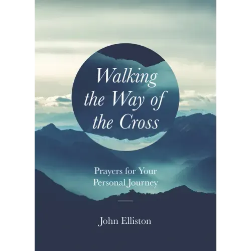 Walking the Way of the Cross: Prayers for Your Personal Journey