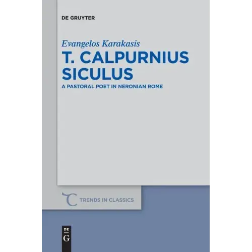 T. Calpurnius Siculus: A Pastoral Poet in Neronian Rome