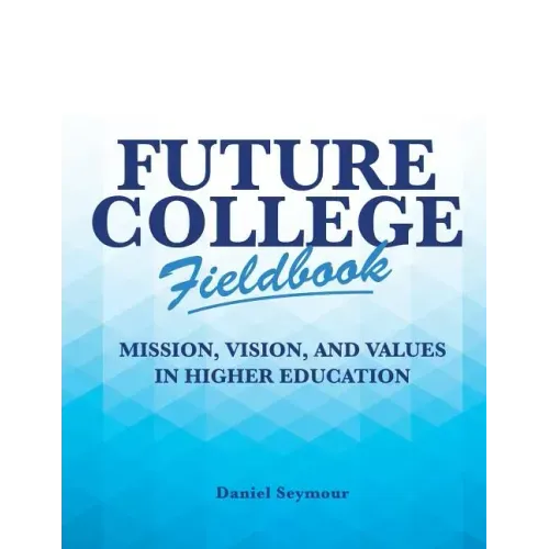 Future College Fieldbook: Mission, Vision, and Values in Higher Education