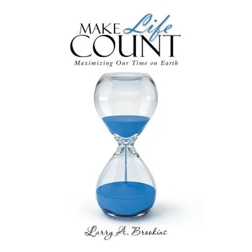 Make Life Count: Maximizing Our Time on Earth