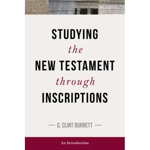 Studying the New Testament Through Inscriptions: An Introduction