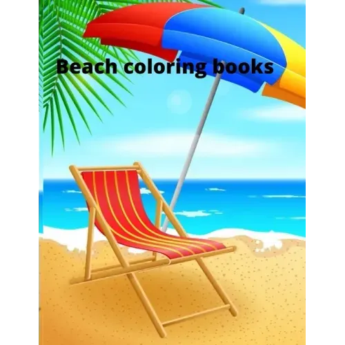 Beach coloring book: An Adult Coloring Book Featuring Fun and Relaxing Beach Vacation Scenes, Peaceful Ocean Landscapes and Beautiful Summe