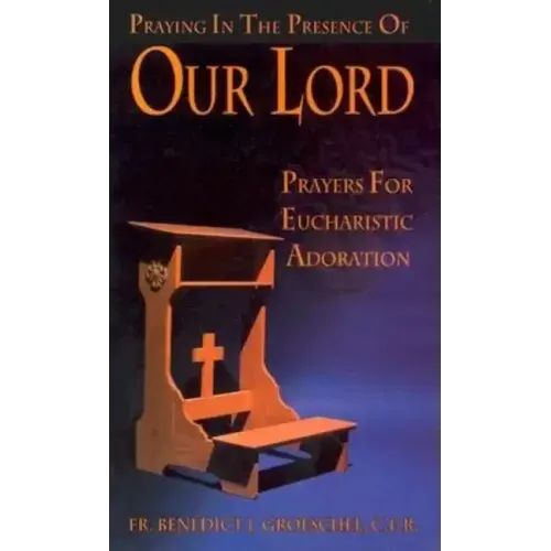 Praying in the Presence of Our Lord: Eucharistic Adoration