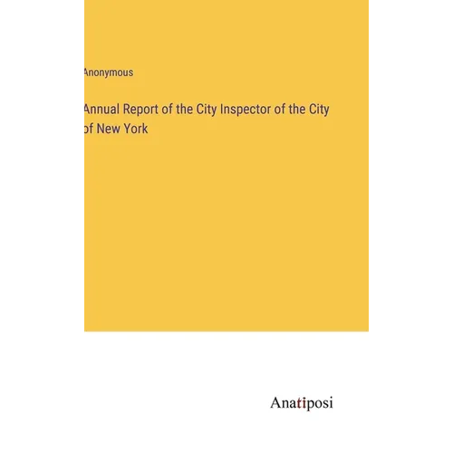 Annual Report of the City Inspector of the City of New York