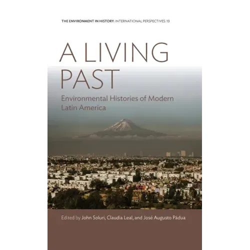 A Living Past: Environmental Histories of Modern Latin America