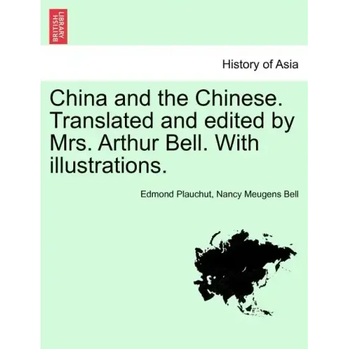 China and the Chinese. Translated and Edited by Mrs. Arthur Bell. with Illustrations.