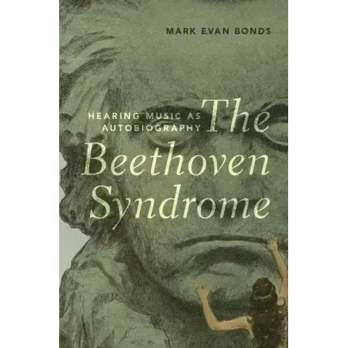 Beethoven Syndrome: Hearing Music as Autobiography