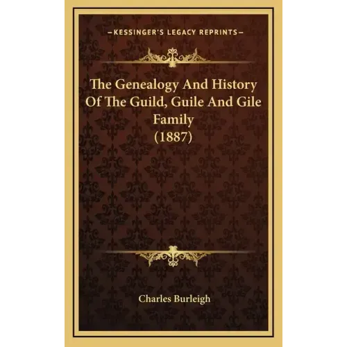 The Genealogy And History Of The Guild, Guile And Gile Family (1887)