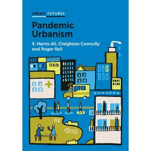 Pandemic Urbanism: Infectious Diseases on a Planet of Cities