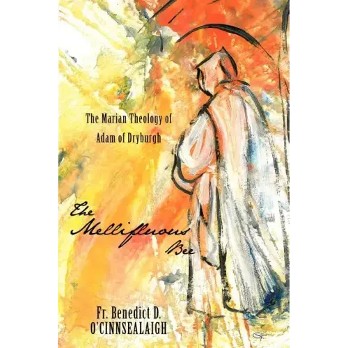 The Mellifluous Bee: The Marian Theology of Adam of Dryburgh