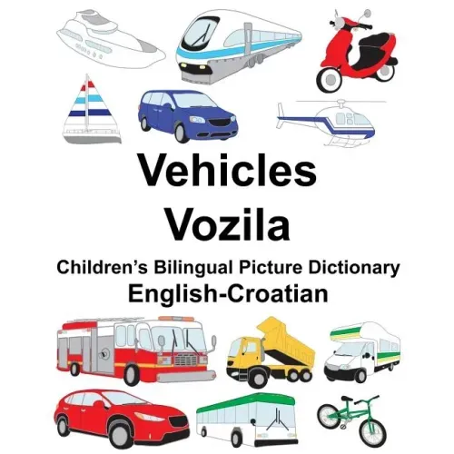 English-Croatian Vehicles/Vozila Children's Bilingual Picture Dictionary