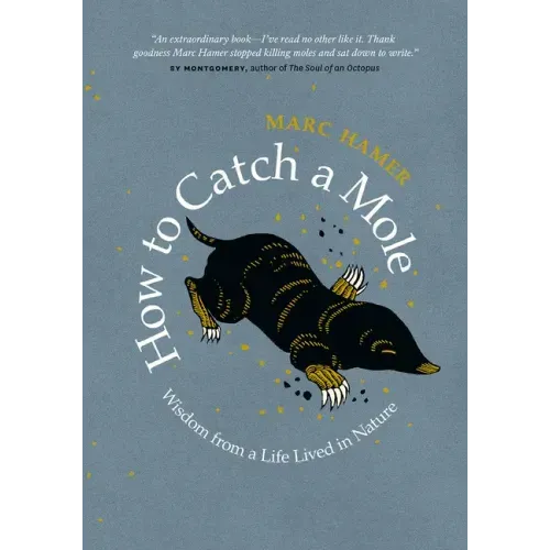 How to Catch a Mole: Wisdom from a Life Lived in Nature