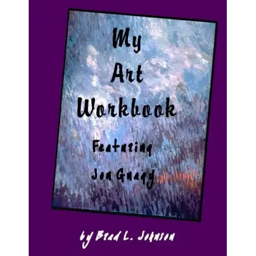 My Art Workbook featuring Jon Gnagy: An Interactive Guide with Tips, Techniques and Exercises To Help You Learn To Draw