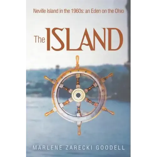 The Island: Neville Island in the 1960s: an Eden on the Ohio