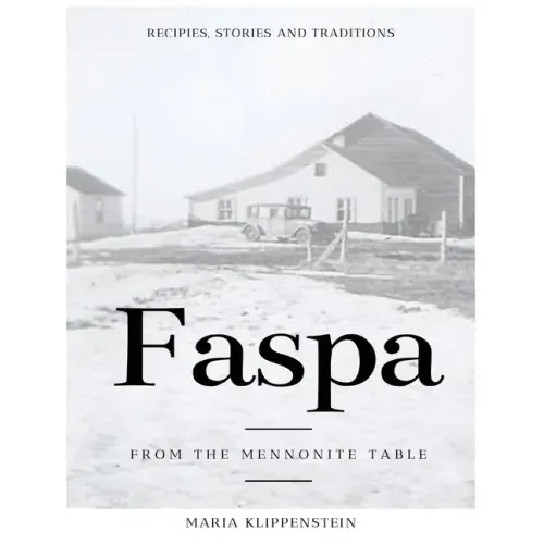 Faspa: Recipes, Stories, and Traditions. from the Mennonite Table
