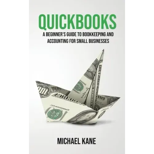 QuickBooks: Beginner's Guide to Bookkeeping and Accounting for Small Businesses