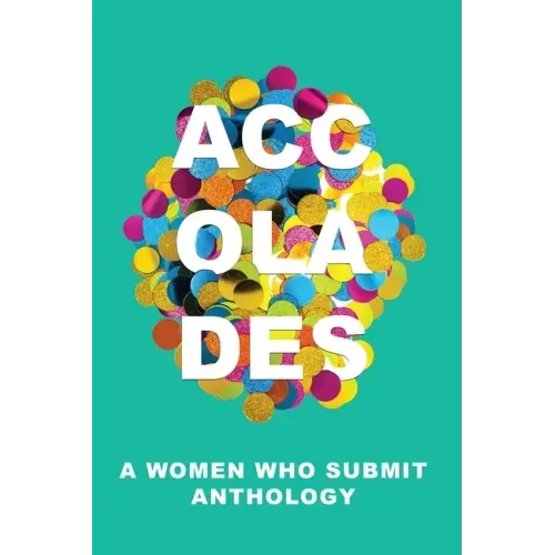 Accolades: A Women Who Submit Anthology