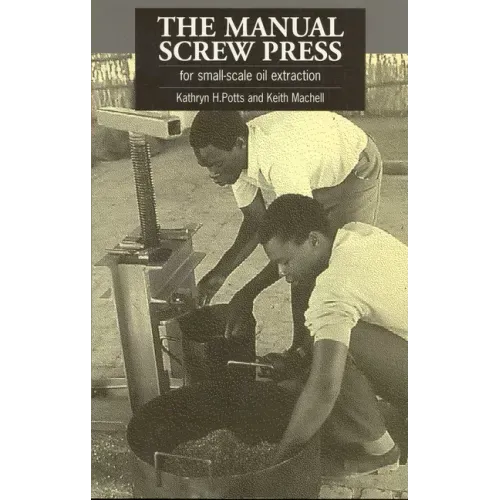 The Manual Screw Press for Small-Scale Oil Extraction