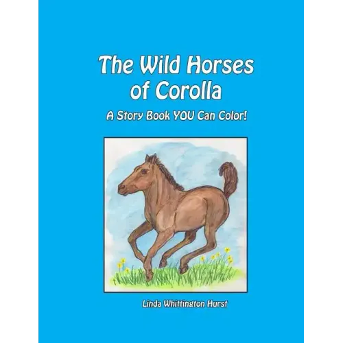 The Wild Horses of Corolla: A Story Book YOU Can Color!