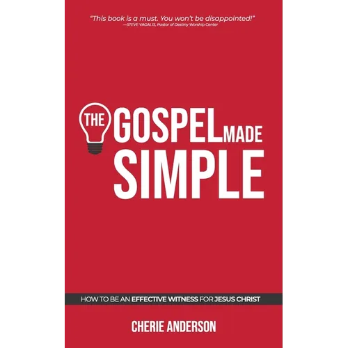 The Gospel Made Simple: How to be an effective witness for Jesus Christ