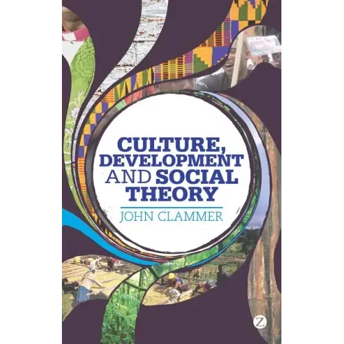 Culture, Development and Social Theory: Towards an Integrated Social Development