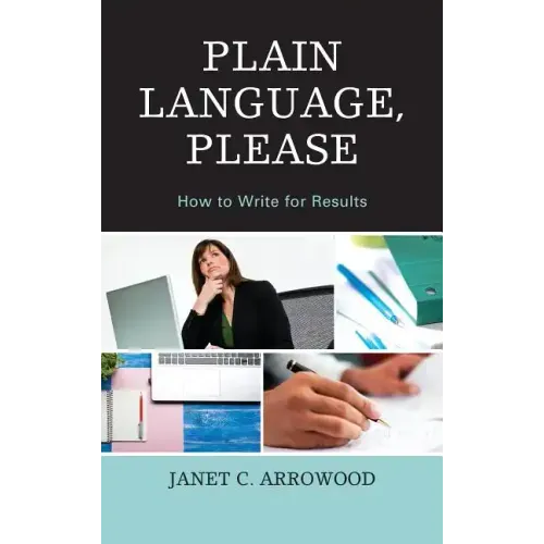 Plain Language, Please: How to Write for Results