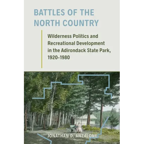 Battles of the North Country: Wilderness Politics and Recreational Development in the Adirondack State Park, 1920-1980