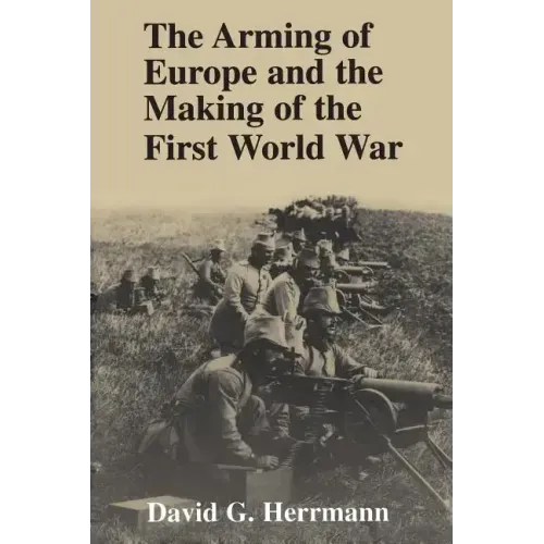 The Arming of Europe and the Making of the First World War