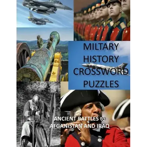 Military History Crossword Puzzles: Ancient Battles to Afghanistan and Iraq: Crossword Puzzle Gift for History Lovers