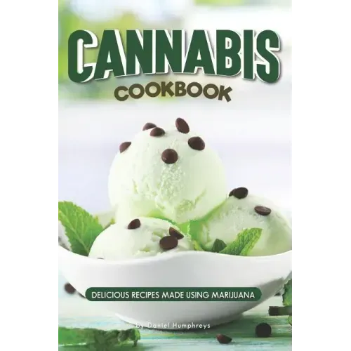 Cannabis Cookbook: Delicious Recipes Made Using Marijuana