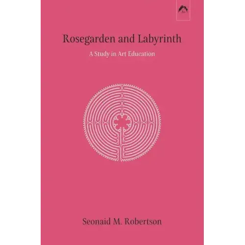 Rosegarden and Labyrinth: A Study in Art Education
