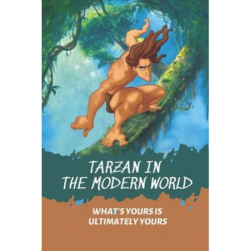 Tarzan In The Modern World: What's Yours Is Ultimately Yours: Tarzan Fiction
