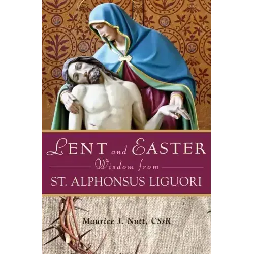 Lent and Easter Wisdom from St. Alphonsus Liguori