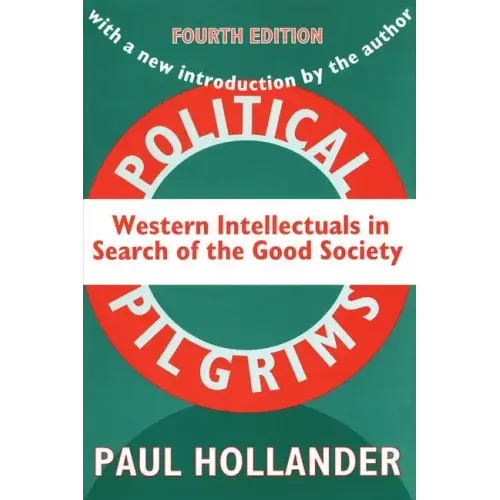 Political Pilgrims: Western Intellectuals in Search of the Good Society