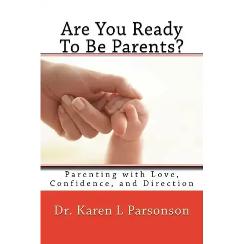 Are You Ready To Be Parents? Parenting with Confidence, Love, and Direction