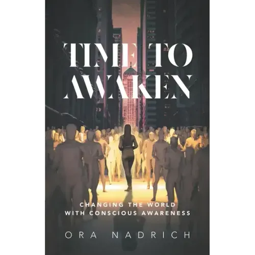 Time To Awaken: Changing the World with Conscious Awareness