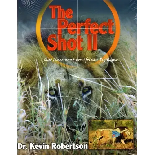 The Perfect Shot: A Complete Revision of the Shot Placement for African Big Game